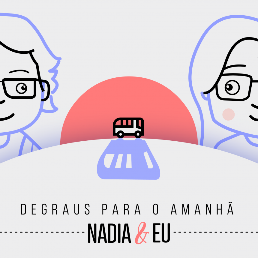 Degraus para o Amanhã, Nádia & Eu